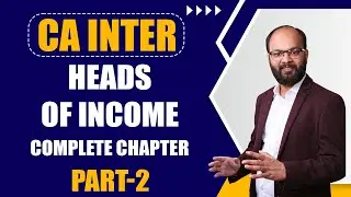Heads Of Income Complete Chapter | Part - 2 | CA Inter Taxation | Income Tax Law Chapter no-4 | ICAI