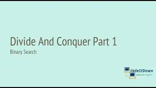 Divide And Conquer Part 1 | Binary Search | codeItDown