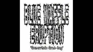 Blue Waffle Eruption  - (Fullalbum)
