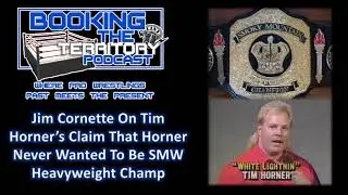 11 Jim Cornette on Tim Horner Claiming Horner Never Wanted to be SMW Champ