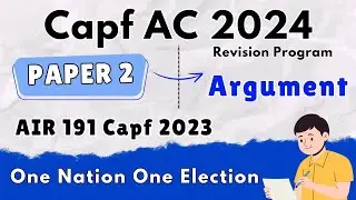 Capf AC 2024 Paper 2 Revision Series | Argument | Topic 21 : One Nation One Election | Capf Argument