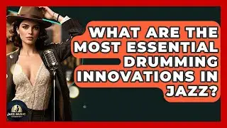 What Are The Most Essential Drumming Innovations In Jazz? - Jazz Music Legends