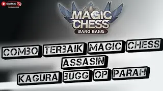 COMBO TERBAIK MAGIC CHESS ASSASIN  KAGURA BUGG OP PARAH