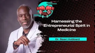 Gloves Off with Dr. Sean Hubbard: Harnessing Entrepreneurial Spirit in Medicine