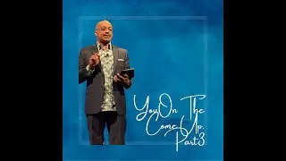 You on the Come Up Part 3. Pastor Andrew Ross 3/19/23