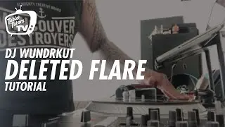 DELETED FLARE  I  INTERMEDIATE SCRATCH TUTORIAL w/ Wundrkut