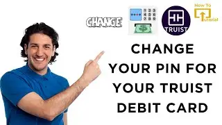 How to Change Your PIN for Your Truist Debit Card