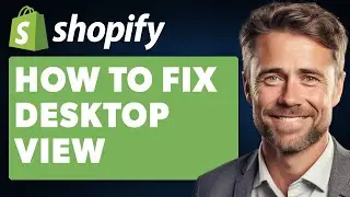 How To Fix Desktop View On Shopify (Full 2025 Guide)