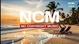 Final Girl - Jeremy Blake||Music For Youtube Videos, Vo Copyright||Ncm No Copyright Music