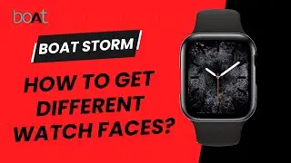 Get Different Watch Faces | Boat Storm Watch | Custom Watch Face | How to Enable Cloud Watch Face?