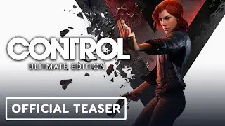 Control Ultimate Edition - Official Next-Gen Teaser Trailer