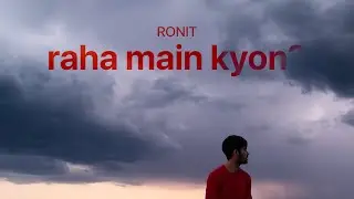 Ronit - Raha Main Kyon? (Lyrics)