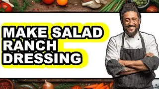 How To Make Salad Ranch Dressing - Full Guide