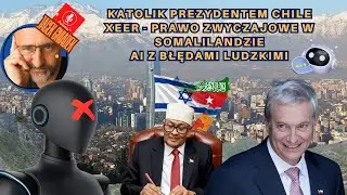 Katolik prezydentem Chile, xeer &ndash; prawo zwyczajowe w Somalilandzie, AI z błędami ludzkimi #ai #chile