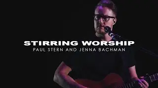 STIRRING WORSHIP | W/ PAUL STERN AND JENNA BACHMAN
