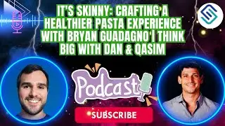 It's Skinny: Crafting a Healthier Pasta Experience with Bryan Guadagno | Think Big with Dan & Qasim