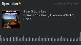 Episode 16 - Hiking Interview With Jim Reich