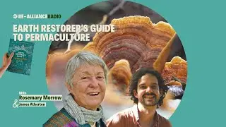 Earth Restorer's Guide to Permaculture | Re-Alliance Radio with Rosemary Morrow