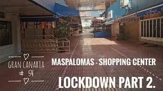Gran Canaria #54- LOCKDOWN PART 2 - MASPALOMAS - SHOPPING CENTER