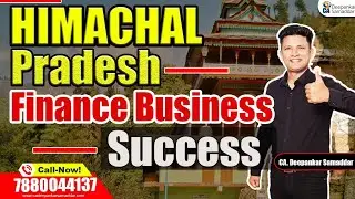 Himachal Pradesh Finance Business | Possibilities, Mission & Success | CA.Deepankar Samaddar