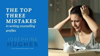 The Top Three Mistakes in Writing Counselling Profiles
