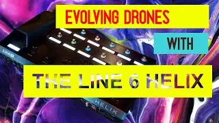 Evolving Drones With The Line6 Helix (Tutorial)