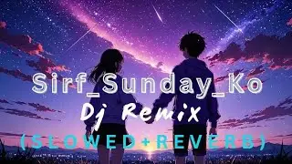 Sirf Sunday Ko Lofi (Slowed + Reverb) | Chill Vibes Hindi Song | Aryan Lofi