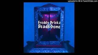 Freddy Brickz~Dead And Gone