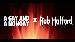 Metal God Rob Halford x A Gay And A Nongay