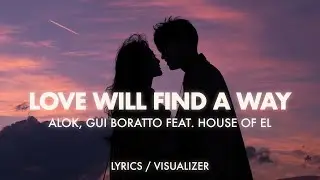 Alok, Gui Boratto feat. House Of EL - Love Will Find A Way (Lyrics / Visualizer)
