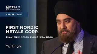 Taj Singh of First Nordic Metals Corp. presents at Metals Investor Forum in Toronto | March 2025