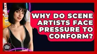 Why Do Scene Artists Face Pressure To Conform? - Alt Scene Guru