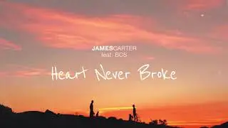 James Carter - Heart Never Broke (feat. BCS) [Official Audio]