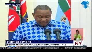 FIGHTING COVID-19: President Kenyatta announces curfew, new measures