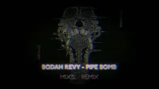BODAH REVY - PIPE BOMB (Mix3l remix)