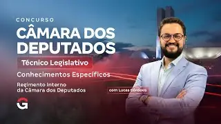 Concurso C&acirc;mara dos Deputados| Conhecimentos Espec&iacute;ficos para T&eacute;cnico Legislativo: Regimento Interno