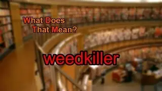 What does weedkiller mean?