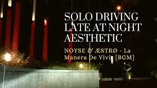 Solo driving late at night aesthetic | NOYSE & &AElig;STR&Oslash; - La Manera De Vivir [BGM]