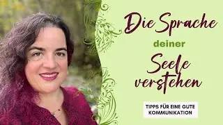 Die SPRACHE DEINER SEELE VERSTEHEN - Tipps f&uuml;r eine gute Kommunikation