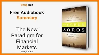 The New Paradigm for Financial Markets by George Soros: 10 Minute Summary