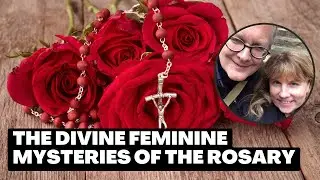 Divine Feminine Mysteries Hidden In The Rosary | The Way Of The Rose - Clark Strand & Perdita Finn
