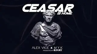 Alex Vice x M.Y.K - Ceasar Is Home (Official Audio)
