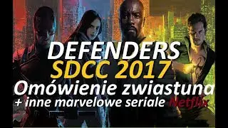 SDCC 2017 Marvel's Defenders - om&oacute;wienie zwiastuna + inne marvelowe seriale Netflix