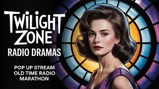 Twilight Zone Radio Dramas | Late Night Pop Up Stream | Old Time Radio Marathon