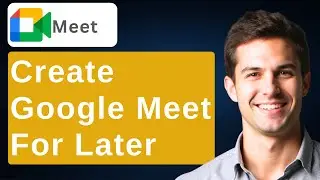 Google Meet Creating Meeting For Later [2026 Guide]