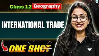 Class 12 Geography One Shot | International Trade | Supriya Ma&rsquo;am