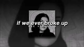 Mae Stephens, If We Ever Broke Up | slowed + reverb |