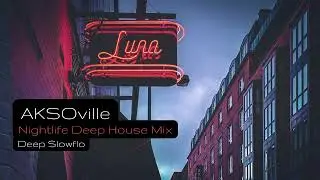AKSOville | Nightlife Deep House Mix | Deep SlowFlo
