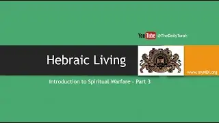 Hebraic Living - Introduction to Spiritual Warfare - Part 3