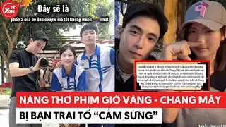 N&agrave;ng thơ phim giờ v&agrave;ng - Chang M&acirc;y bị bạn trai tố &ldquo;cắm sừng&rdquo; #yannews #tintuc